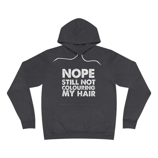 Still Not Colouring my Hair Sponge Fleece Pullover Hoodie