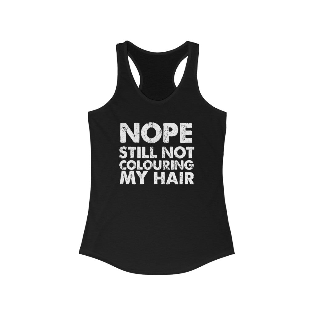 Still Not Colouring my Hair Tank Top