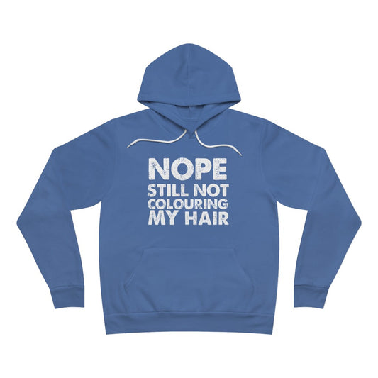 Still Not Colouring my Hair Sponge Fleece Pullover Hoodie