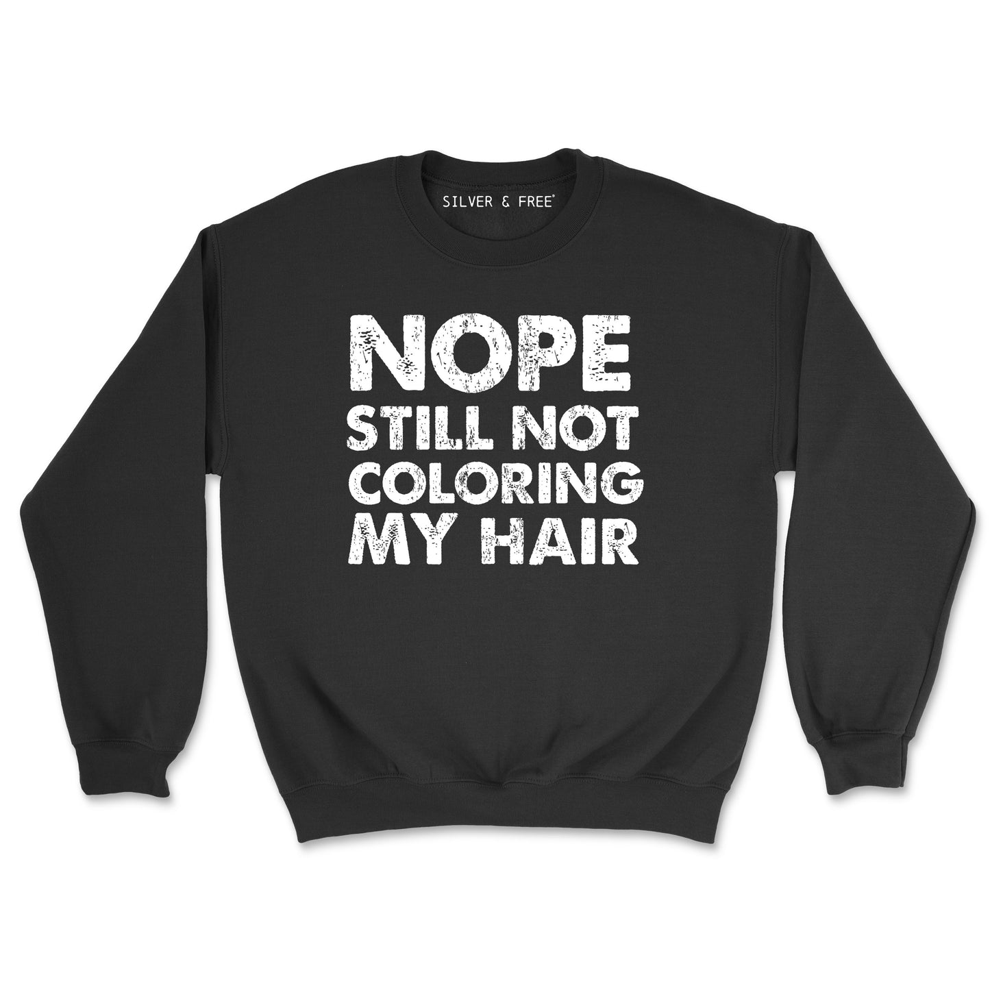 Still Not Coloring/Colouring My Hair Sweatshirt