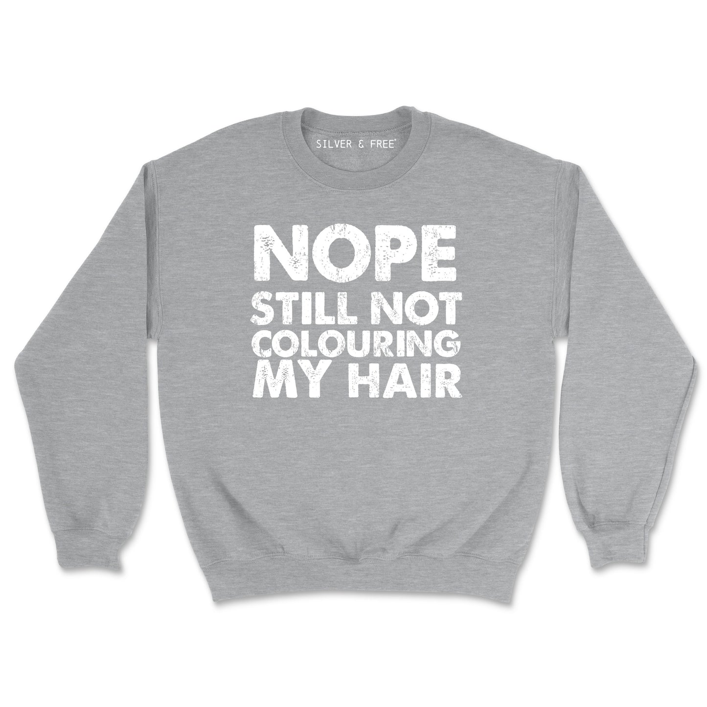 Still Not Coloring/Colouring My Hair Sweatshirt