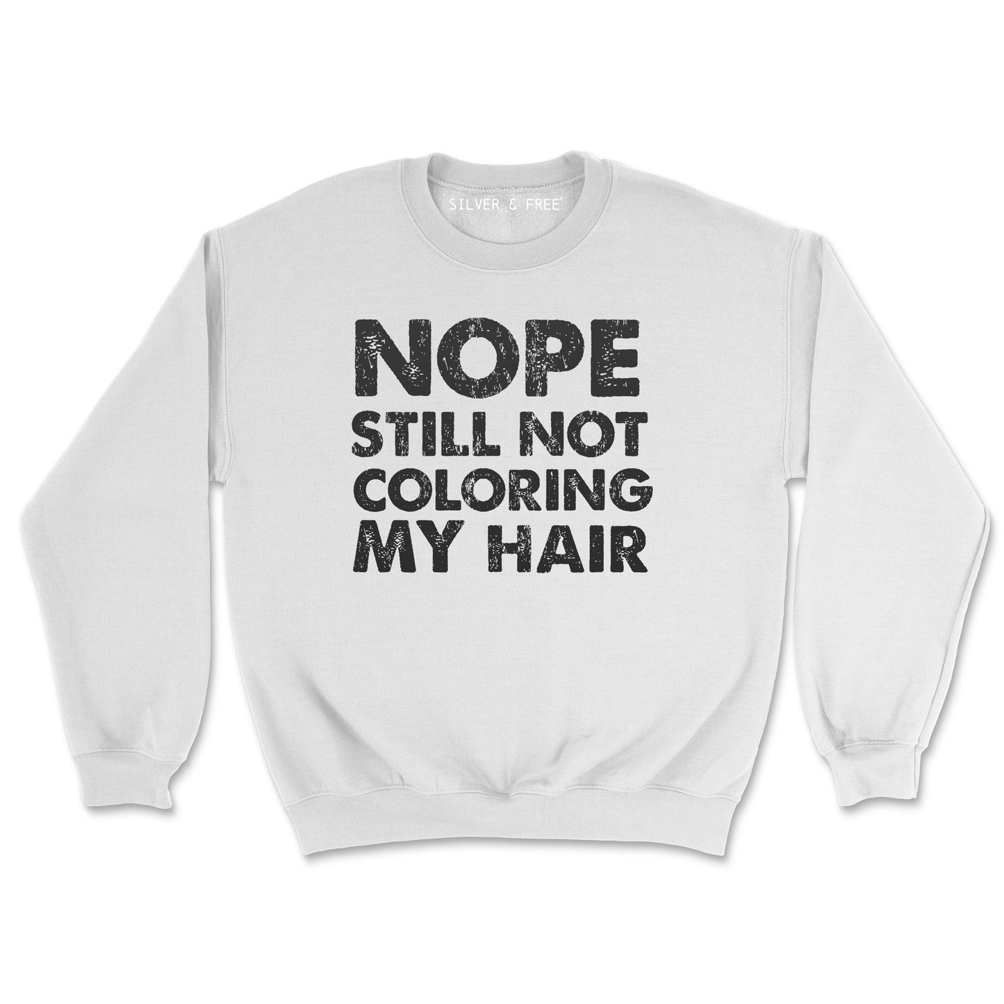 Still Not Coloring/Colouring My Hair Sweatshirt