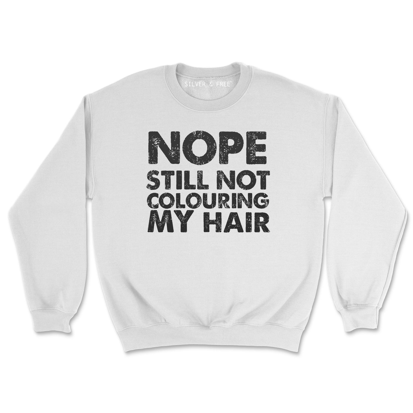 Still Not Coloring/Colouring My Hair Sweatshirt