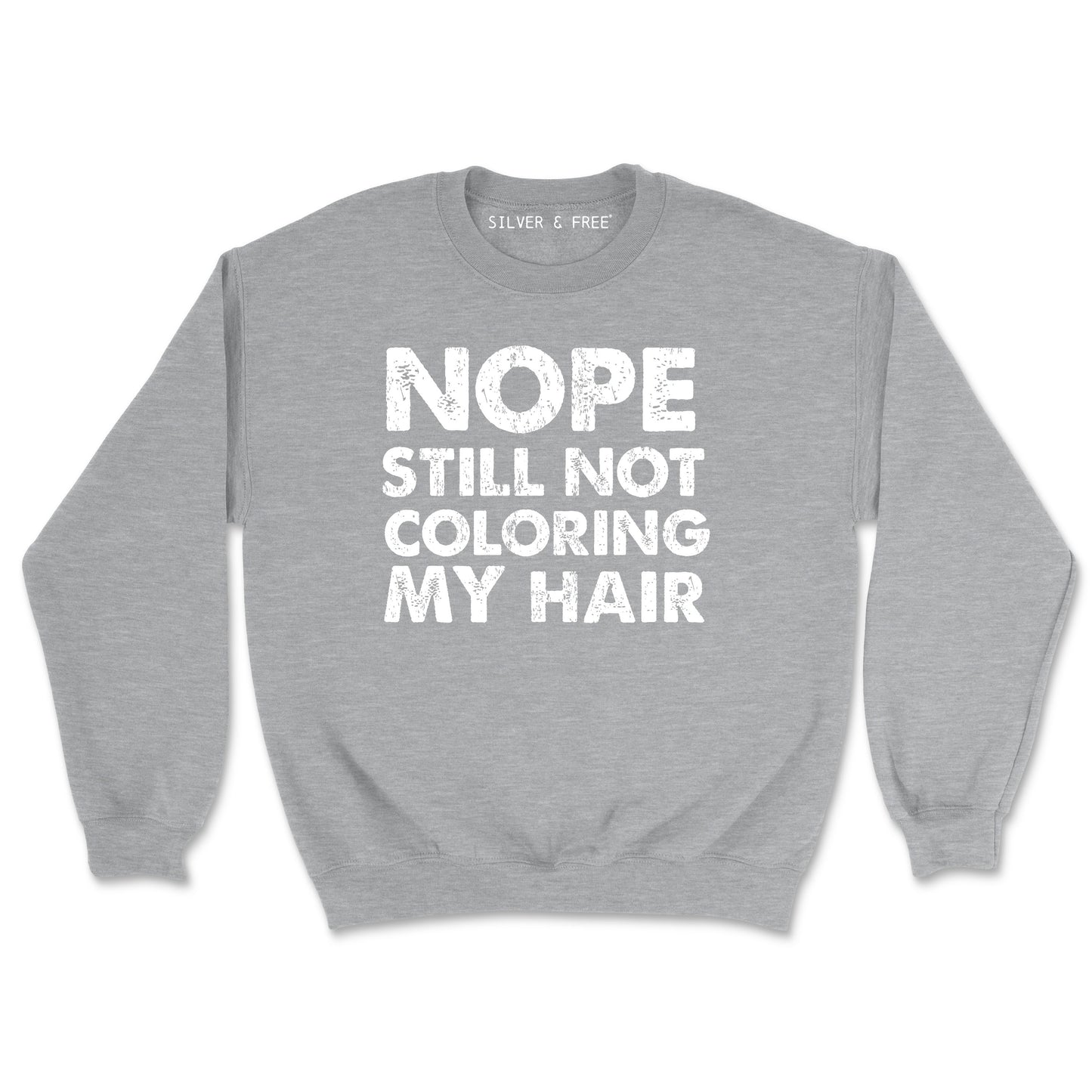 Still Not Coloring/Colouring My Hair Sweatshirt