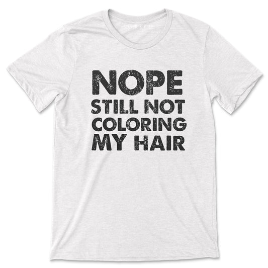 Still Not Coloring My Hair Classic Tee